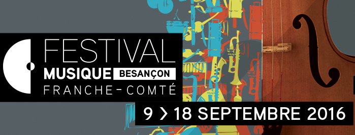 Festival de musique de Besançon – du 9 au 18 septembre 2016