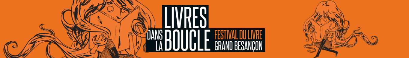 Livres dans la boucle – Festival du livre du Grand Besançon – Du 20 au 22 septembre 2019